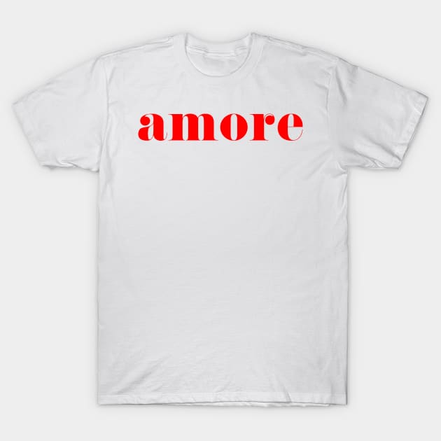 Amore Tshirt T-Shirt by ZachTheDesigner